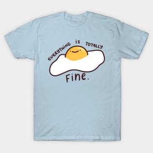 Everything Is Totally Fine T-Shirt